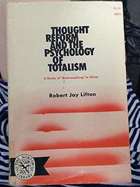 Thought Reform and the Psychology of Totalism (W W Norton & Co Inc 1963)