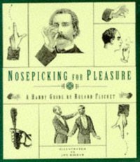 Nosepicking for Pleasure: A Handy Guide (Trafalgar Square Publishing 1992)