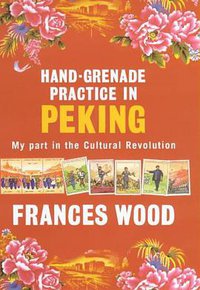 Hand-Grenade Practice in Peking (John Murray 2000)