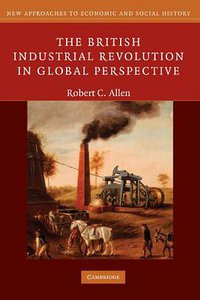 The British Industrial Revolution in Global Perspective (Cambridge University Press 2009)
