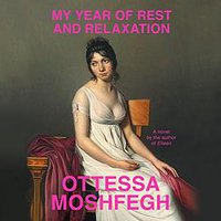 My Year of Rest and Relaxation (Audiobook) (Penguin Random House Audio Publishing Group 2018)