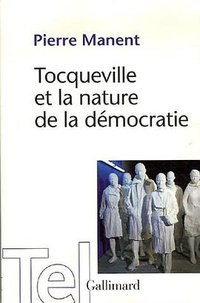 Tocqueville et la nature de la démocratie (Gallimard 2006)