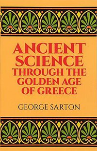 Ancient Science Through the Golden Age of Greece (Dover Publications 2011)