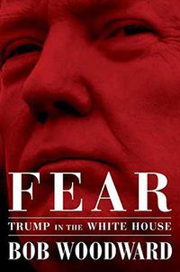 Fear: Trump in the White House (Simon & Schuster 2018)