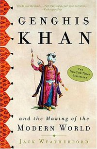 Genghis Khan and the Making of the Modern World (Broadway Books 2005)