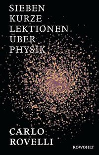 Sieben kurze Lektionen über Physik (Rowohlt Verlag Gmbh 2015)