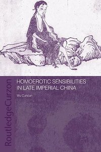 Homoerotic Sensibilities in Late Imperial China (Routledge 2004)