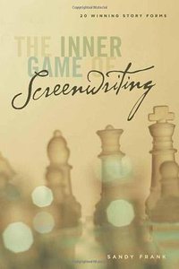 The Inner Game of Screenwriting (Michael Wiese Productions 2011)