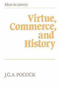 Virtue, Commerce, and History (Cambridge University Press 1985)