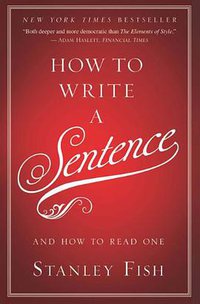 How to Write a Sentence (HarperCollins 2011)