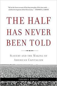 The Half Has Never Been Told (Basic Books 2016)