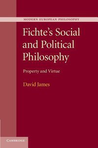Fichte's Social and Political Philosophy Property and Virtue (Cambridge University Press)