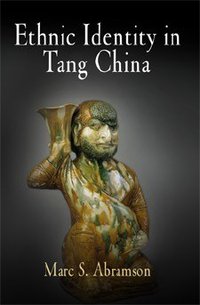 Ethnic Identity in Tang China (University of Pennsylvania Press 2007)
