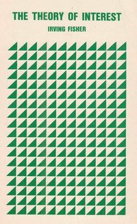 The Theory of Interest (New York: The Macmillan Co. 1930)