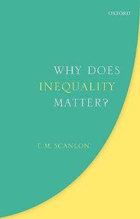 Why Does Inequality Matter? (Oxford University Press 2018)