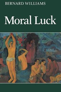 Moral Luck (Cambridge University Press 1982)