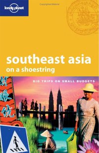 Lonely Planet Southeast Asia on a Shoestring (Lonely Planet Publications Ltd 2008)