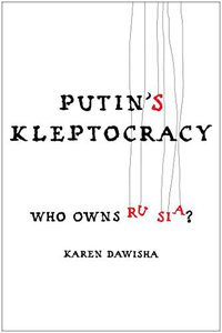 Putin's Kleptocracy (Simon & Schuster 2014)