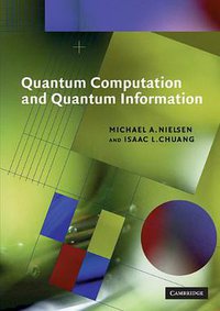 Quantum Computation and Quantum Information (Cambridge University Press 2000)