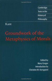 Groundwork of the Metaphysics of Morals (Cambridge University Press 1998)