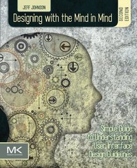 Designing with the Mind in Mind, Second Edition (Morgan Kaufmann 2014)