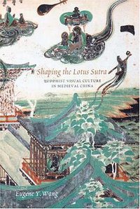 Shaping the Lotus Sutra (University of Washington Press 2005)