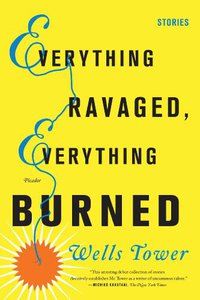 Everything Ravaged, Everything Burned (Picador 2010)