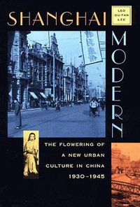 Shanghai Modern (Harvard University Press 1999)