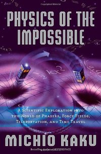 Physics of the Impossible (Doubleday 2008)