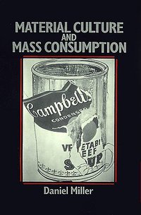 Material Culture and Mass Consumption (Oxford: Blackwell 1991)