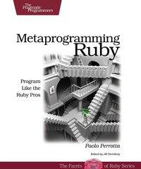 Metaprogramming Ruby (Pragmatic Bookshelf 2010)