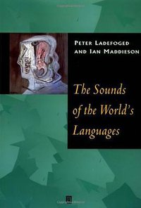 The Sounds of the World's Languages (Wiley-Blackwell 1995)