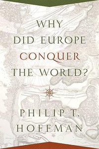 Why Did Europe Conquer the World? (Princeton University Press 2015)