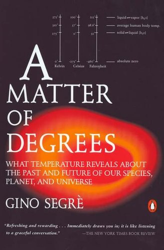 A Matter of Degrees: What Temperature Reveals about the Past and Future of Our Species, Planet, and Universe
