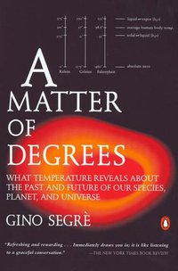 A Matter of Degrees: What Temperature Reveals about the Past and Future of Our Species, Planet, and Universe (Penguin Books 2003)