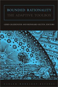 Bounded Rationality: The Adaptive Toolbox (MIT Press 2002)