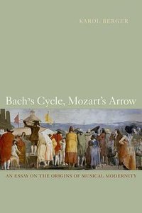 Bach's Cycle, Mozart's Arrow (University of California Press 2007)