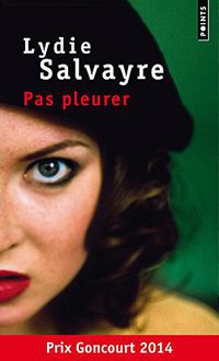 Pas pleurer - Prix Goncourt 2014 (Points 2015)