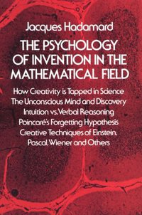 The Psychology of Invention in the Mathematical Field (Dover Publications 1954)