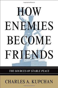 How Enemies Become Friends (Princeton University Press 2010)