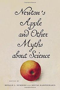 Newton's Apple and Other Myths about Science (Harvard University Press 2015)