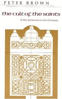 The Cult of the Saints (University Of Chicago Press 1982)