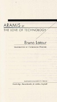 Aramis, or the Love of Technology (Harvard University Press 1996)