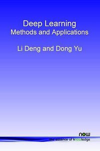 Deep Learning: Methods and Applications (Foundations and Trends(r) in Signal Processing) (Now Publishers Inc 2014)