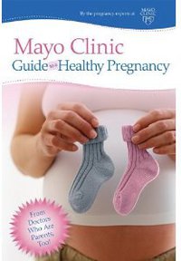 Mayo Clinic Guide to a Healthy Pregnancy (Good Books 2011)