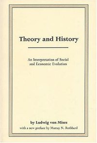 Theory and History (Ludwig von Mises Institute 1985)