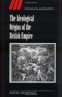 The Ideological Origins of the British Empire (Cambridge University Press 2000)