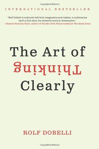 The Art of Thinking Clearly (Harper 2013)