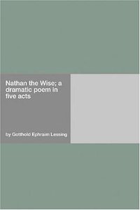 Nathan the Wise; a dramatic poem in five acts (Hard Press 2006)