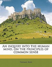 An Inquiry Into the Human Mind, on the Principles of Common Sense 